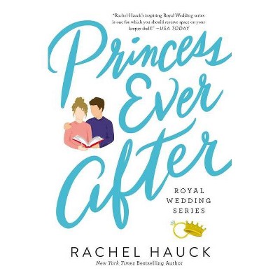 Princess Ever After - (Royal Wedding) by  Rachel Hauck (Paperback)