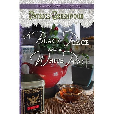 A Black Place and a White Place - (Wisteria Tearoom Mysteries) by  Patrice Greenwood (Paperback)