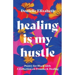 Healing is my Hustle - by  Donielle Elizabeth (Paperback) - 1 of 1