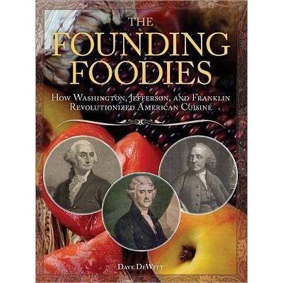 The Founding Foodies - by  Dave DeWitt (Paperback)