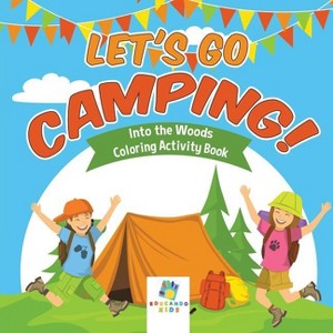 Let's Go Camping! Into the Woods Coloring Activity Book - by  Educando Kids (Paperback) - 1 of 1