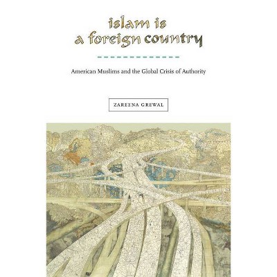 Islam Is a Foreign Country - (Nation of Nations) by  Zareena Grewal (Paperback)