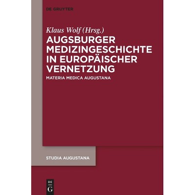 Augsburger Medizingeschichte in Europäischer Vernetzung - (Studia Augustana) by  Klaus Wolf (Hardcover)