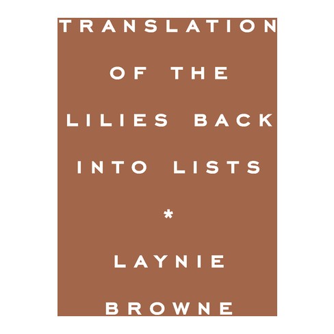 Translation Of The Lilies Back Into Lists - By Laynie Browne (hardcover) :  Target