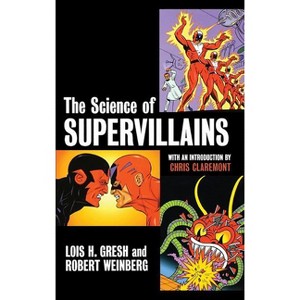 The Science of Supervillains - by  Lois H Gresh & Robert Weinberg (Hardcover) - 1 of 1