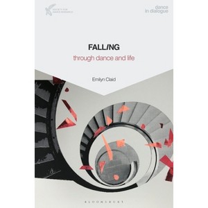 Falling Through Dance and Life - (Dance in Dialogue) by  Emilyn Claid (Paperback) - 1 of 1