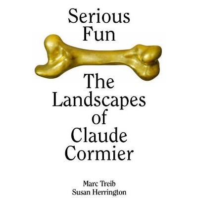 Serious Fun - by  Marc Treib & Susan Herrington & Claude Cormier Et Associés (Hardcover)