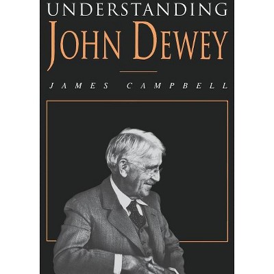 Understanding John Dewey - (International Studies in Philosophy) by  James Campbell (Paperback)