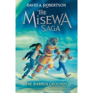 The Barren Grounds - (The Misewa Saga) by  David A Robertson (Paperback) - 1 of 1