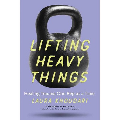 Lifting Heavy Things - by  Laura Khoudari (Paperback)