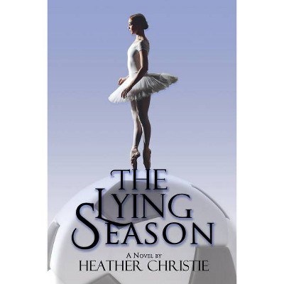 The Lying Season - by  Heather Christie (Paperback)