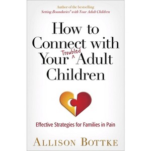 How to Connect with Your Troubled Adult Children - by  Allison Bottke (Paperback) - 1 of 1