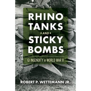 Rhino Tanks and Sticky Bombs - (Campaigns and Commanders) by  Robert P Wettemann (Hardcover) - 1 of 1