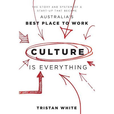 Culture Is Everything - by  Tristan White (Paperback)