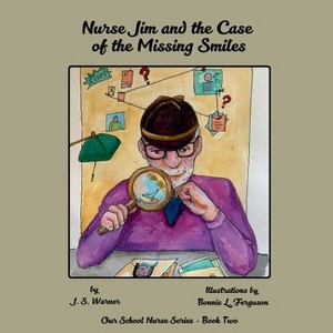 Nurse Jim and the Case of the Missing Smiles - (Our School Nurse) by  J S Warner (Paperback) - 1 of 1
