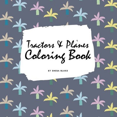 Tractors, Planes and Cars Coloring Book for Children (8.5x8.5 Coloring Book / Activity Book) - by  Sheba Blake (Paperback)