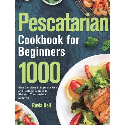 Pescatarian Cookbook for Beginners - by  Ruvia Hell (Hardcover)