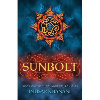 Sunbolt - (Sunbolt Chronicles) by  Intisar Khanani (Paperback)