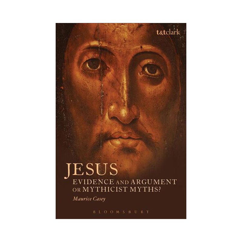 Jesus: Evidence and Argument or Mythicist Myths? - (Biblical Studies) by  Maurice Casey (Paperback), 1 of 2