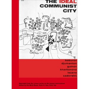 The Ideal Communist City - by  Andrei Baburov & Georgi Djumenton & Alexei Gutnov & Zoya Kharitonova & Ilya Lezava & Stanislav Zadovskij (Paperback) - 1 of 1