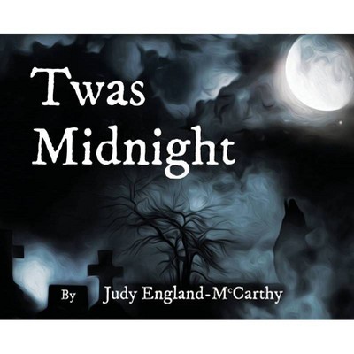 Twas Midnight - by  Judy Ann England-McCarthy (Hardcover)