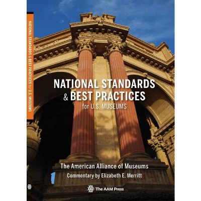 National Standards and Best Practices for U.S. Museums - by  Elizabeth E Merritt (Paperback)