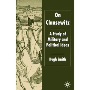 On Clausewitz - by  H Smith (Paperback) - 1 of 1