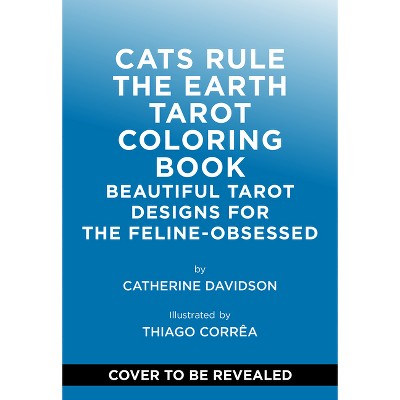 Cats Rule the Earth Tarot Coloring Book - by  Catherine Davidson (Paperback)