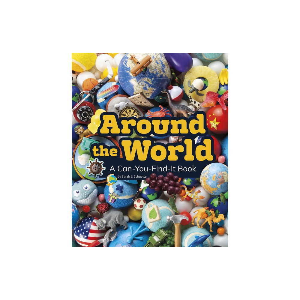 Around the World - (Can You Find It?) by Sarah L Schuette (Hardcover)