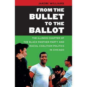 From the Bullet to the Ballot - (The John Hope Franklin African American History and Culture) by  Jakobi Williams (Paperback) - 1 of 1