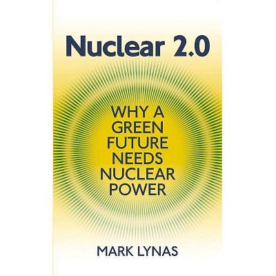 Nuclear 2.0 - by  Mark Lynas (Paperback)