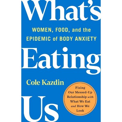What's Eating Us - by  Cole Kazdin (Paperback)