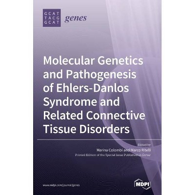 Molecular Genetics and Pathogenesis of Ehlers-Danlos Syndrome and Related Connective Tissue Disorders - (Hardcover)