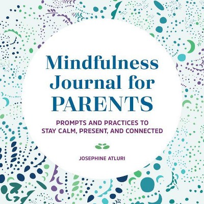 Mindfulness Journal for Parents - by  Josephine Atluri (Paperback)