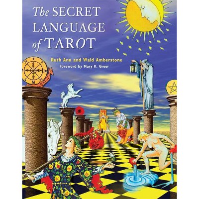 The Secret Language of Tarot - by  Wald Amberstone & Ruth Ann Amberstone (Paperback)