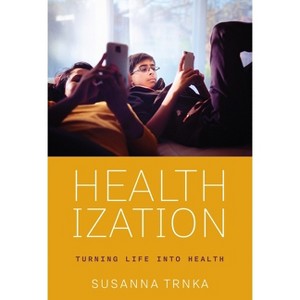 Healthization - by  Susanna Trnka (Hardcover) - 1 of 1