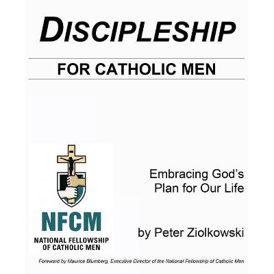 Discipleship for Catholic Men - by  Peter Thomas Ziolkowski (Paperback)