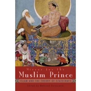 Mirror for the Muslim Prince - (Modern Intellectual and Political History of the Middle East) by  Mehrzad Boroujerdi (Paperback) - 1 of 1