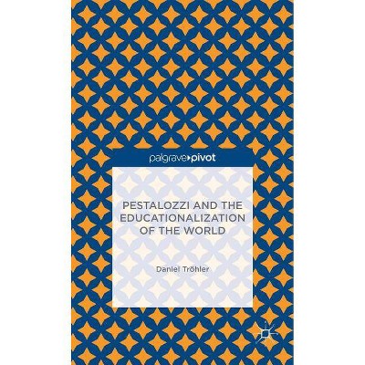 Pestalozzi and the Educationalization of the World - (Palgrave Pivot) by  D Tröhler (Hardcover)