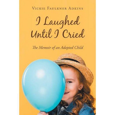 I Laughed Until I Cried - by  Vickie Faulkner Adkins (Paperback)