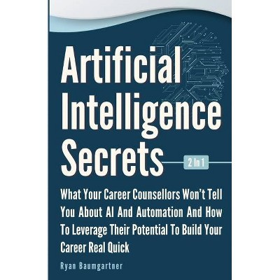 Artificial Intelligence Secrets 2 In 1 - by  Ryan Baumgartner (Paperback)