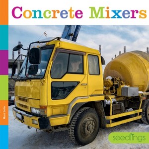 Concrete Mixers - by  Mari Bolte (Paperback) - 1 of 1