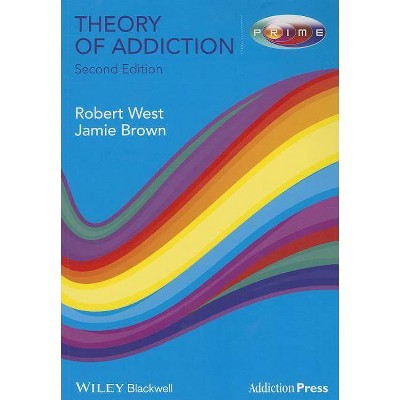 Theory of Addiction 2e - (Addiction Press) 2nd Edition by  Robert West & Jamie Brown (Paperback)