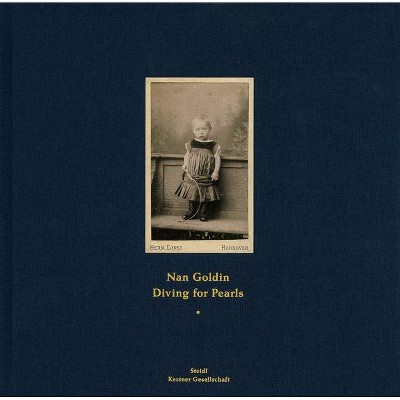 Nan Goldin: Diving for Pearls - by  Glenn O'Brien (Hardcover)