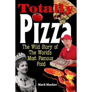Totally Pizza - by  Mark Masker (Paperback) - 1 of 1