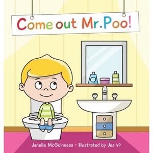 Come Out Mr Poo! - by  Janelle McGuinness (Hardcover) - 1 of 1