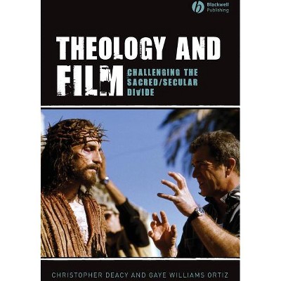 Theology and Film - by  Christopher Deacy & Gaye Williams Ortiz (Paperback)