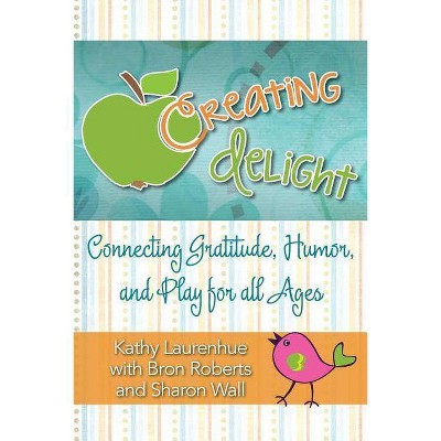 Creating Delight - by  Kathy Laurenhue (Paperback)