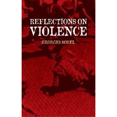 Reflections on Violence - (Dover Books on History, Political and Social Science) by  Georges Sorel (Paperback)