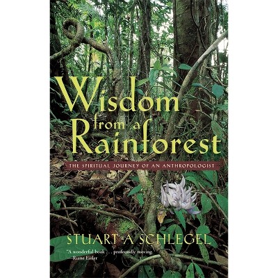 Wisdom from a Rainforest - by  Stuart A Schlegel (Paperback)